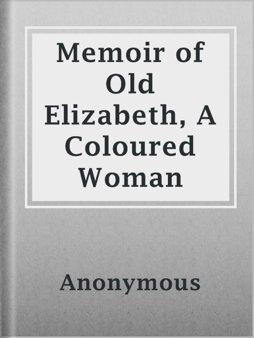 Title details for Memoir of Old Elizabeth, A Coloured Woman by Anonymous - Available